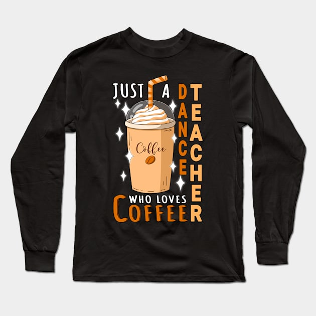 Dance Teacher Who Loves Coffee Design Quote Long Sleeve T-Shirt by jeric020290